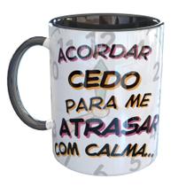 Caneca Porcelana Acordar Cedo Para Me Atrasar Calma