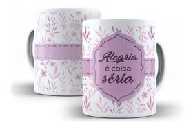Caneca Porcelana Alegria É Coisa Séria Coleção Flor Na Caneca Caneca Porcelana Alegria É Coisa Séria Coleção Flor Na Caneca