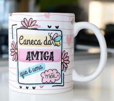 Caneca Porcelana Amiga Que é uma Mãe Est. Amiga - Presente dia das Mães Zlprint