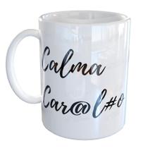 Caneca Porcelana Calma Car@lo Engraçada