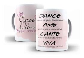 Caneca Porcelana Carpe Diem Dance Ame Cante Viva