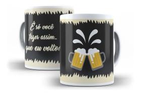 Caneca Porcelana Cerveja É Só Você Fazer Assim Que Eu Volto Caneca Porcelana Cerveja É Só Você Fazer Assim Que Eu Volto