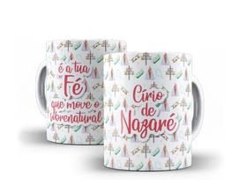 Caneca Porcelana Círio de Nazaré É A Tua Fé Que Move O Sobrenatural Caneca Porcelana Círio de Nazaré É A Tua Fé Que Move O Sobrenatural