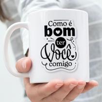 Caneca Porcelana Como é Bom Ter Você Comigo Est.MQF23. 11 - Dia dos Namorados Zlpint