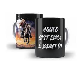 Caneca Porcelana Cowboy Aqui O Sistema É Bruto