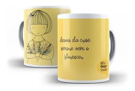 Caneca Porcelana Depois Da Crise Sempre Vem O Florescer "Coleção Eu Ouço Você"