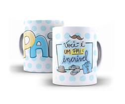 Caneca Porcelana Dia dos Pais Você É Um Pai Incrível Caneca Porcelana Dia dos Pais Você É Um Pai Incrível