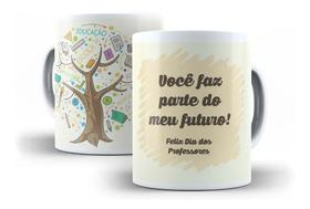 Caneca Porcelana Dia Dos Professores Você Faz Parte Meu Futuro
