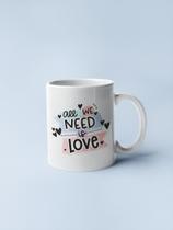 Caneca Porcelana Divertida All We Need Is Love