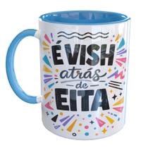 Caneca Porcelana E Vish Atras De Eita Frase Divertida