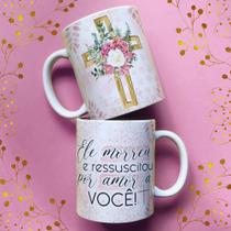 Caneca porcelana ele morreu e ressuscitou por amor a você 04 325 ml