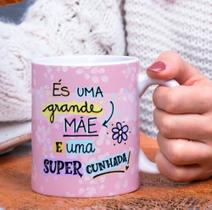 Caneca Porcelana És uma Grande Mãe e uma Super Cunhada Est. Cunha Rosa Presente dia das Mães Zlprint