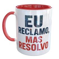Caneca Porcelana Eu reclamo mas resolvo