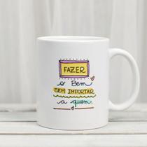 Caneca Porcelana Fazer o Bem sem Importar a Quem Est.FrasesPandoca 1-1 - Zlprint