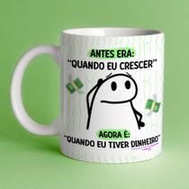 Caneca Porcelana Flork antes era: quando eu crescer, agora é quando eu tiver dinheiro 325 ml.