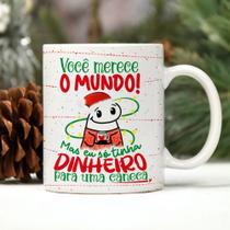 Caneca Porcelana Flork Natal você merece o mundo mas eu só tinha dinheiro para uma caneca 325 ml