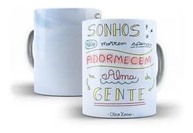 Caneca Porcelana Frase Chico Xavier Sonhos Não Morrem Apenas Adormecem