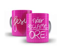 Caneca Porcelana Frase Não Reclame Ore Jesus