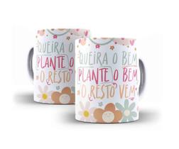 Caneca Porcelana Frase Queira O Bem Plante O Bem O Resto Vem