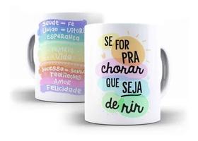 Caneca Porcelana Frase Se For Pra Chorar Que Seja De Rir