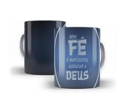 Caneca Porcelana Frase Sem Fé É Impossível Agradar À Deus Caneca Porcelana Frase Sem Fé É Impossível Agradar À Deus