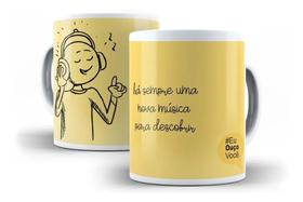 Caneca Porcelana Há Sempre Uma Nova Música Para Descobrir "Coleção Eu Ouço Você"