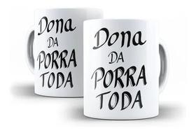 Caneca Porcelana Humor Deboche Dona Da P**** Toda
