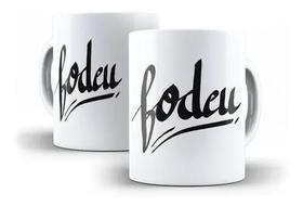 Caneca Porcelana Humor Deboche Fodeu