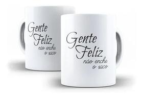 Caneca Porcelana Humor Deboche Gente Feliz Não Enche O Saco