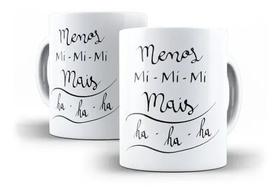 Caneca Porcelana Humor Deboche Menos Mimimi Mais Hahaha