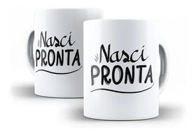 Caneca Porcelana Humor Deboche Nasci Pronta Caneca Porcelana Humor Deboche Nasci Pronta