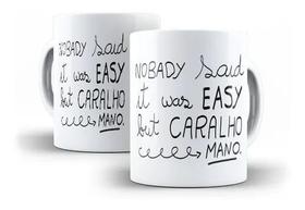 Caneca Porcelana Humor Deboche Ninguém Disse Que Seria Fácil