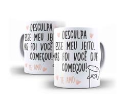 Caneca Porcelana Humor Flork Desculpa Esse Meu Jeito Mas Foi Vc Que Começou