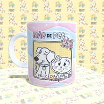 Caneca Porcelana Mãe de Pet Feliz dia das Mãe Est. Pan 22.4- Presente dia das Mães Zlprint