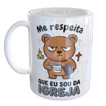 Caneca Porcelana Me Respeita Que Eu Sou Da Igreja