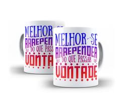 Caneca Porcelana Melhor Se Arrepender Do Que Passar Vontade Caneca Porcelana Melhor Se Arrepender Do Que Passar Vontade