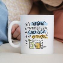 Caneca Porcelana Na Alegria e na Tristeza na Cachaça ou na Cerveja Est.Pan21 8789 - Zlprint Caneca Porcelana Na Alegria e na Tristeza na Cachaça ou na Cerveja Est.Pan21 8789 - Zlprint