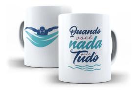 Caneca Porcelana Natação Quando Você Nada, Você É Tudo Nadar Esportes