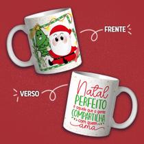 Caneca Porcelana Natal Cute Natal perfeito é aquele que a gente compartilha com quem ama 325 ml