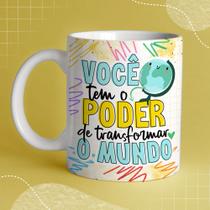 Caneca Porcelana Prof Você tem o poder de transformar o mundo 325 ml