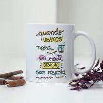 Caneca Porcelana Quando Usamos Nossa Fé Não Existe Coração sem Resposta Est.FrasesPan19 - Zlprint