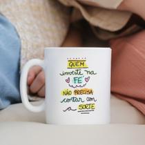 Caneca Porcelana Quem Investe na Fé Não Precisa Contar com a Sorte Est.Frases Pan sorte01 - Zlprint
