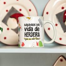 Caneca Porcelana Saudade da vida de Herdeira Que nunca tive Est.Estres. Lab51 art 13 15- Zlprint