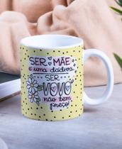 Caneca Porcelana Ser Mãe é uma Dádiva Ser Vovó Não tem Preço Est.Amarelo- Dia das Mães Zlprint