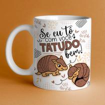 Caneca Porcelana seu eu tô com você Tatudo Bem ! 325 ml