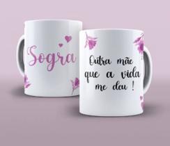 Caneca Porcelana Sogra outra Mãe Que a Vida me Deu - Presente dia das Mães Zlprint