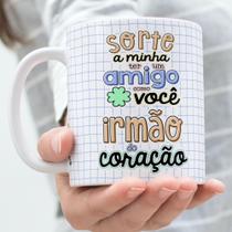Caneca Porcelana Sorte a Minha ter um Amigo como Você Irmão do Coração Est.5Letter - Zlprint