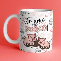 Caneca Porcelana Te amo e não é porco 325ml Caneca Porcelana Te amo e não é porco 325ml