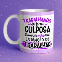 Caneca Porcelana Trabalhando de forma culposa, quando não há intenção de trabalhar 325 ml