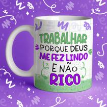 Caneca Porcelana trabalhar porque Deus me fez lindo e não rico 325 ml Caneca Porcelana trabalhar porque Deus me fez lindo e não rico 325 ml